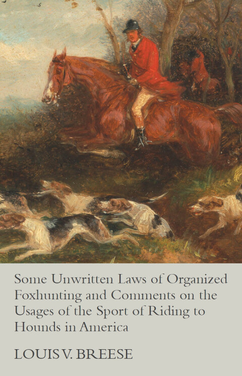 Cover image for book Some Unwritten Laws of Organized Foxhunting and Comments on the Usages of the Sport of Riding to Hounds in America
