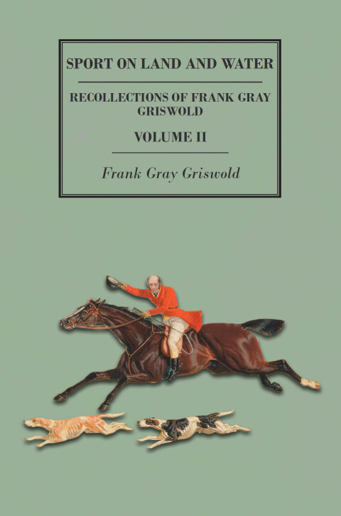 Cover image for book Sport on Land and Water - Recollections of Frank Gray Griswold - Volume II