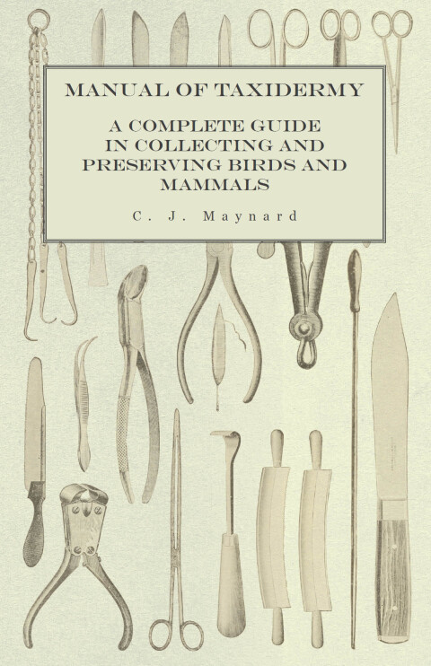 Cover image for book Manual of Taxidermy - A Complete Guide in Collecting and Preserving Birds and Mammals