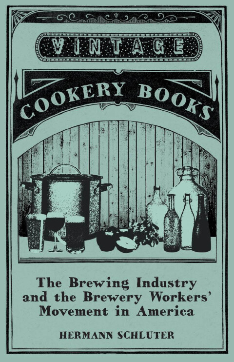 Cover image for book The Brewing Industry and the Brewery Workers' Movement in America