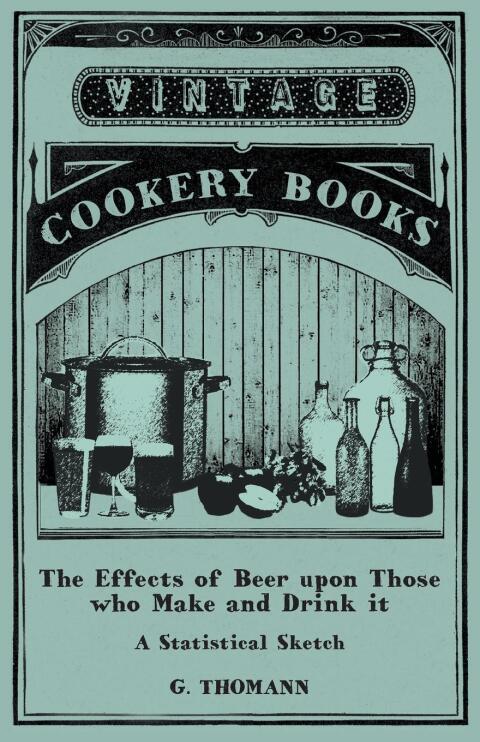 Cover image for book The Effects of Beer upon Those who Make and Drink it - A Statistical Sketch