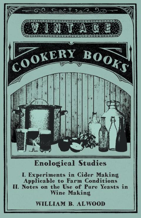 Cover image for book Enological Studies - I. Experiments in Cider Making Applicable to Farm Conditions II. Notes on the Use of Pure Yeasts in Wine Making