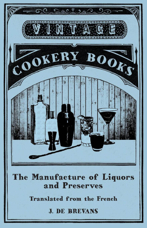 Cover image for book The Manufacture of Liquors and Preserves - Translated from the French