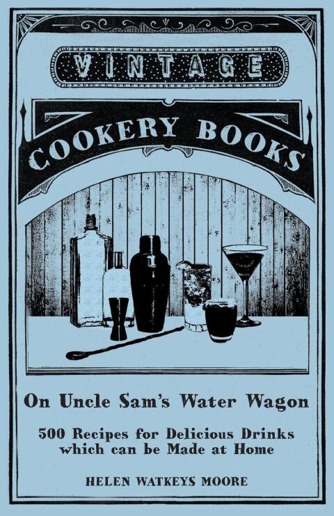 Cover image for book On Uncle Sam's Water Wagon - 500 Recipes for Delicious Drinks which can be Made at Home
