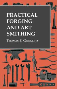 صورة الغلاف: Practical Forging and Art Smithing 9781528770170