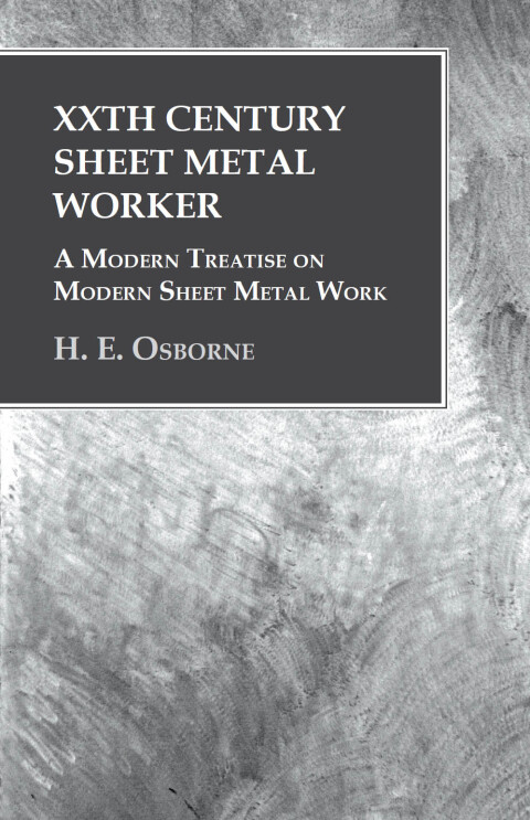 Cover image for book XXth Century Sheet Metal Worker - A Modern Treatise on Modern Sheet Metal Work