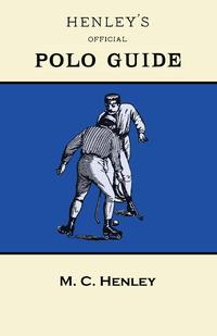 صورة الغلاف: Henley's Official Polo Guide - Playing Rules of Western Polo Leagues 9781473329041