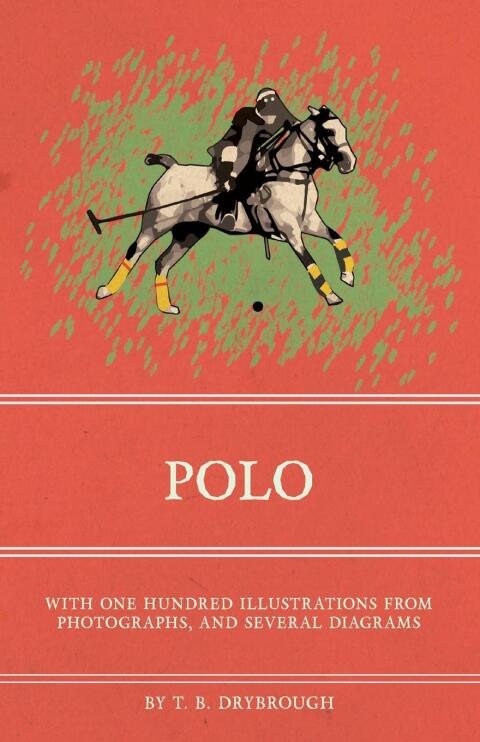 Cover image for book Polo - With One Hundred Illustrations from Photographs, and Several Diagrams