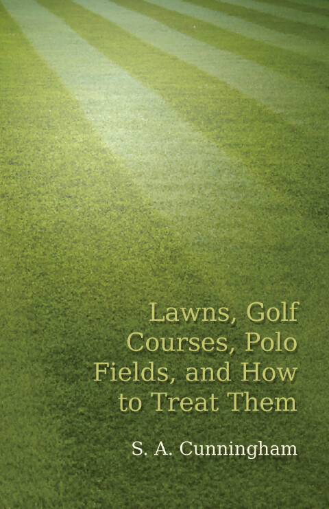 Cover image for book Lawns, Golf Courses, Polo Fields, and How to Treat Them