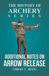 Titelbild: Additional Notes on Arrow Release (History of Archery Series) 9781473329164