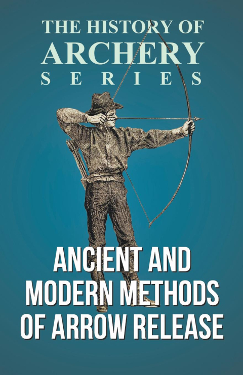 Cover image for book Ancient and Modern Methods of Arrow Release (History of Archery Series)