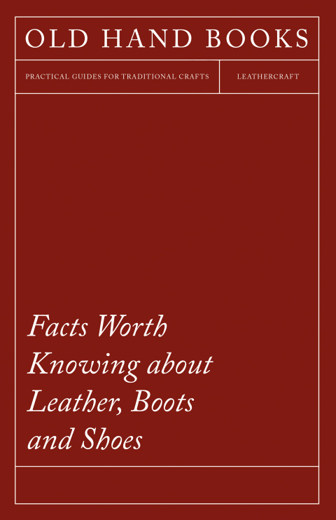 Cover image for book Facts Worth Knowing about Leather, Boots and Shoes