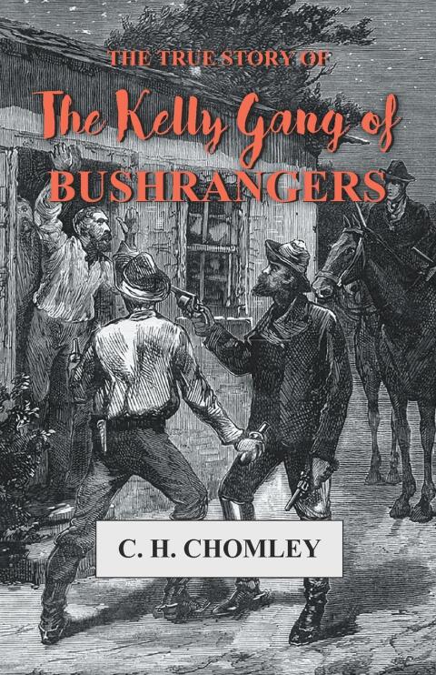 Cover image for book The True Story of The Kelly Gang of Bushrangers