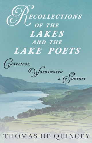 Recollections of the Lakes and the Lake Poets - Coleridge, Wordsworth, and Southey