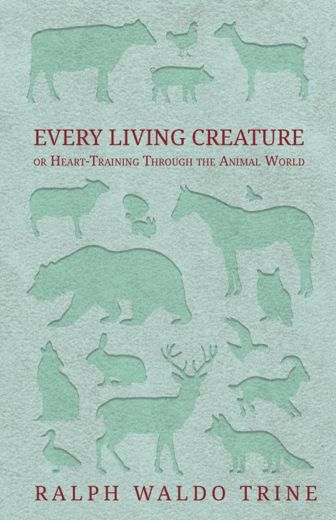 Cover image for book Every Living Creature - or Heart-Training Through the Animal World