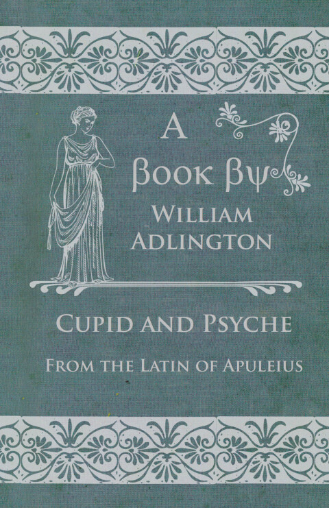 Cover image for book Cupid and Psyche - From the Latin of Apuleius