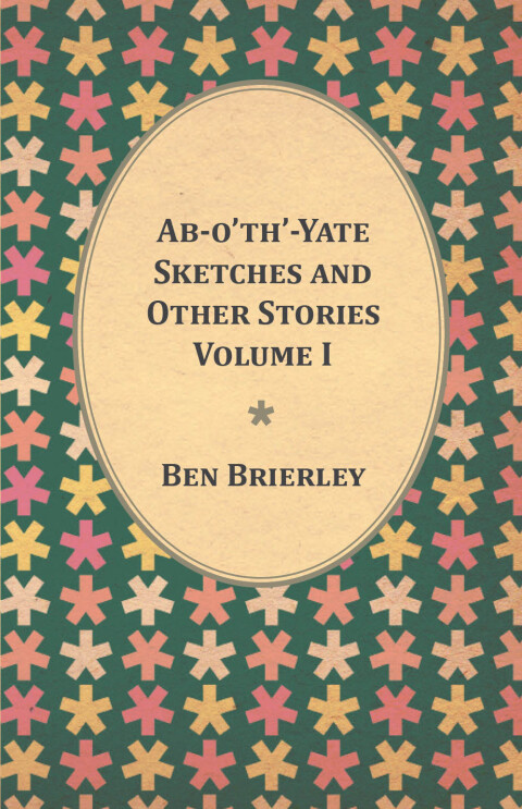 Cover image for book Ab-o'th'-Yate Sketches and Other Stories - Volume I