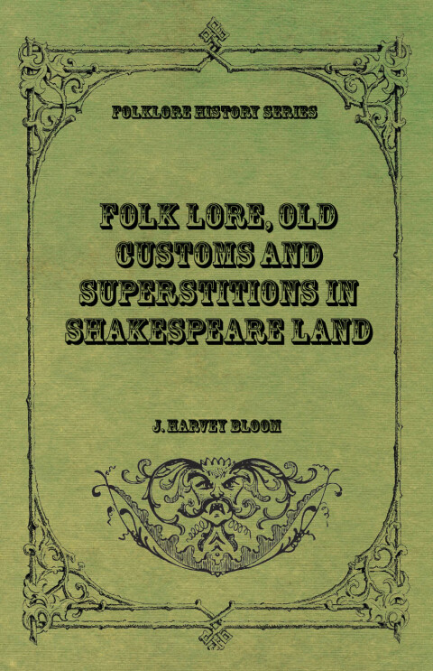 Cover image for book Folk Lore, Old Customs and Superstitions in Shakespeare Land