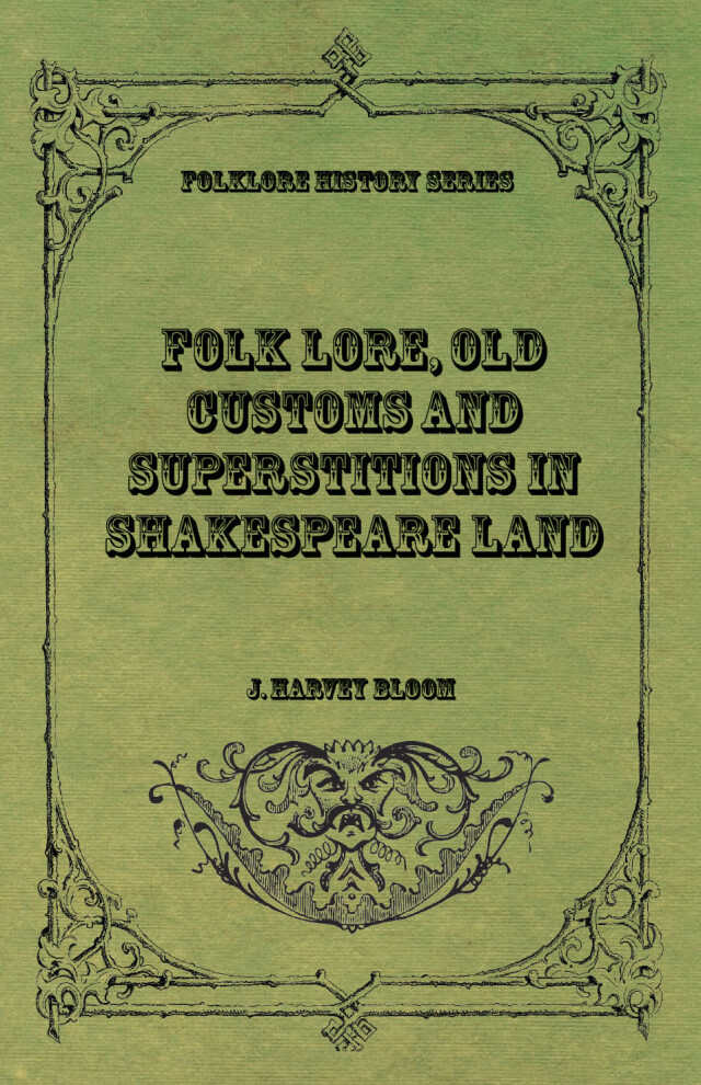 Folk Lore, Old Customs and Superstitions in Shakespeare Land