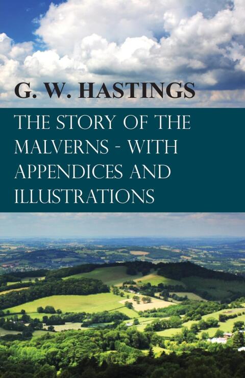 The Story of the Malverns - With Appendices and Illustrations 