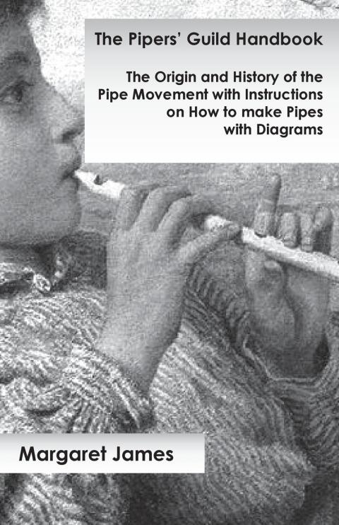 Cover image for book The Pipers' Guild Handbook - The Origin and History of the Pipe Movement with Instructions on How to make Pipes with Diagrams