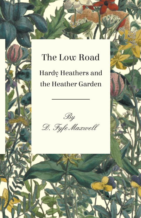Cover image for book The Low Road - Hardy Heathers and the Heather Garden