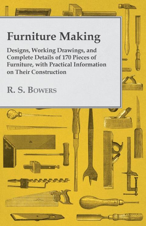 Cover image for book Furniture Making - Designs, Working Drawings, and Complete Details of 170 Pieces of Furniture, with Practical Information on Their Construction