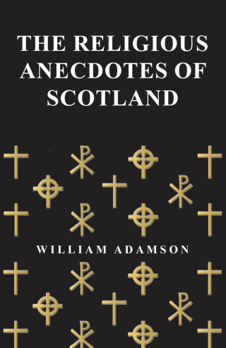 The Religious Anecdotes of Scotland