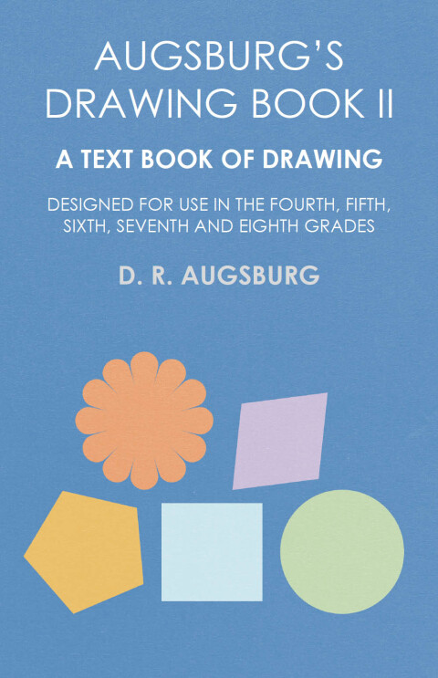 Cover image for book Augsburg's Drawing Book II - A Text Book of Drawing Designed for Use in the Fourth, Fifth, Sixth, Seventh and Eighth Grades