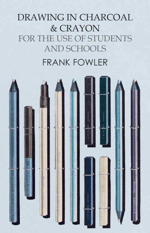 Cover image for book Drawing in Charcoal and Crayon for the Use of Students and Schools