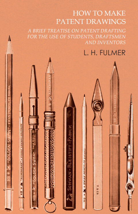 Cover image for book How to Make Patent Drawings - A Brief Treatise on Patent Drafting for the Use of Students, Draftsmen and Inventors