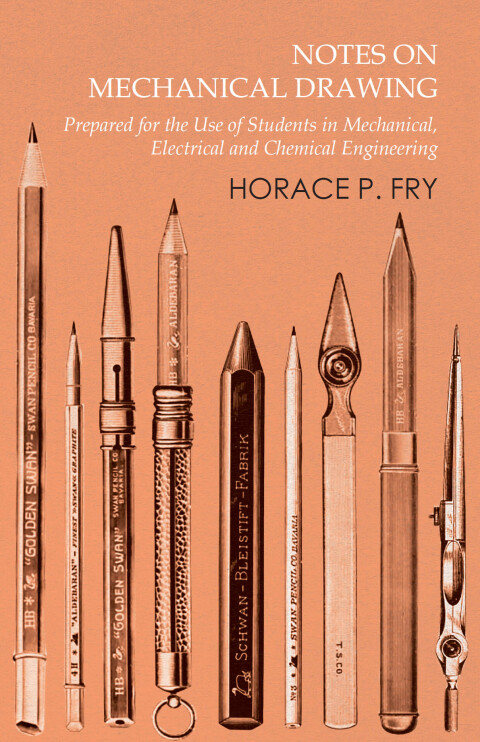 Cover image for book Notes on Mechanical Drawing - Prepared for the Use of Students in Mechanical, Electrical and Chemical Engineering