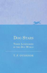 صورة الغلاف: Dog Stars - Three Luminaries in the Dog World 9781473332034