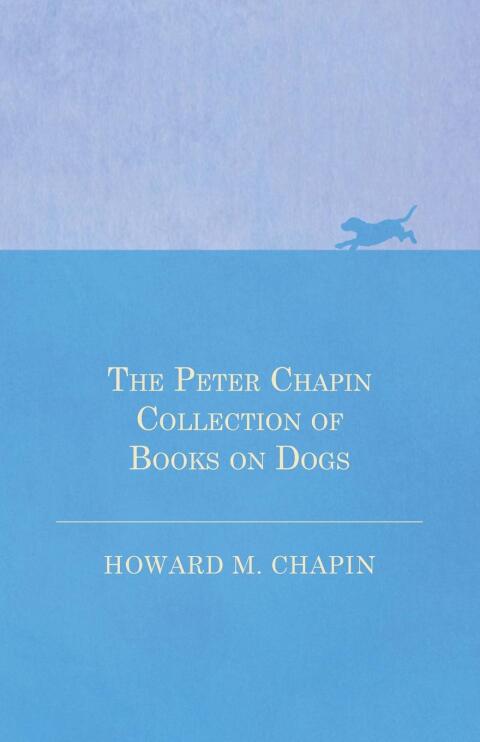Cover image for book The Peter Chapin Collection of Books on Dogs