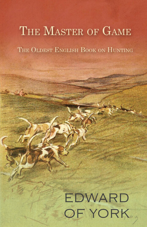 Cover image for book The Master of Game - The Oldest English Book on Hunting