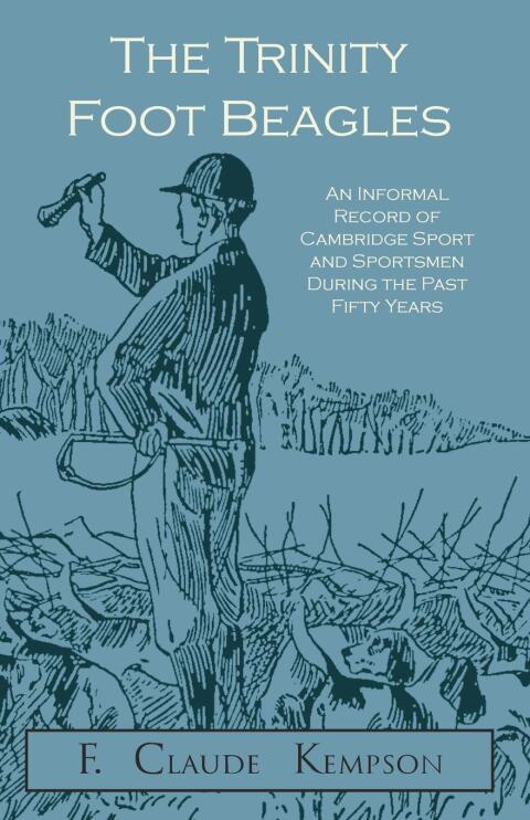 Cover image for book The Trinity Foot Beagles - An Informal Record of Cambridge Sport and Sportsmen During the Past Fifty Years