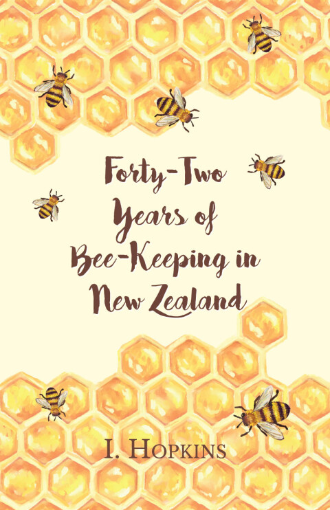 Cover image for book Forty-Two Years of Bee-Keeping in New Zealand 1874-1916 - Some Reminiscences