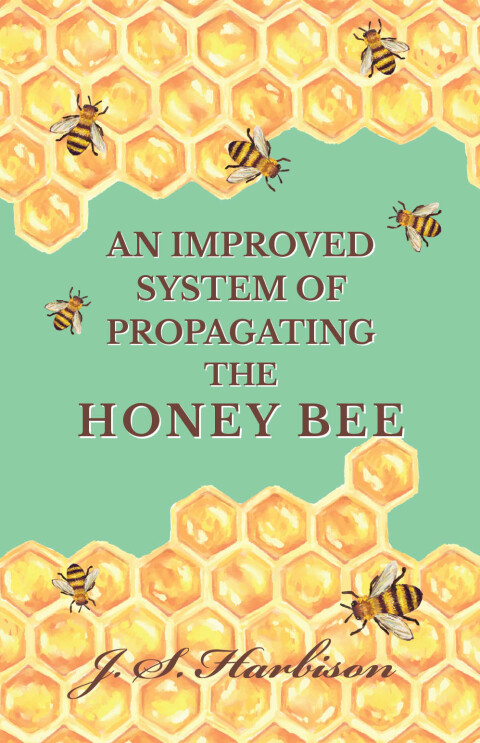 Cover image for book An Improved System of Propagating the Honey Bee