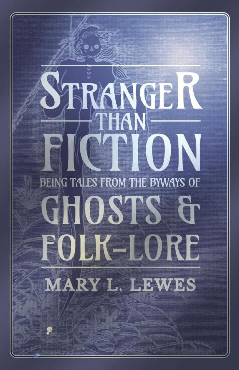 Cover image for book Stranger than Fiction - Being Tales from the Byways of Ghosts and Folk-Lore