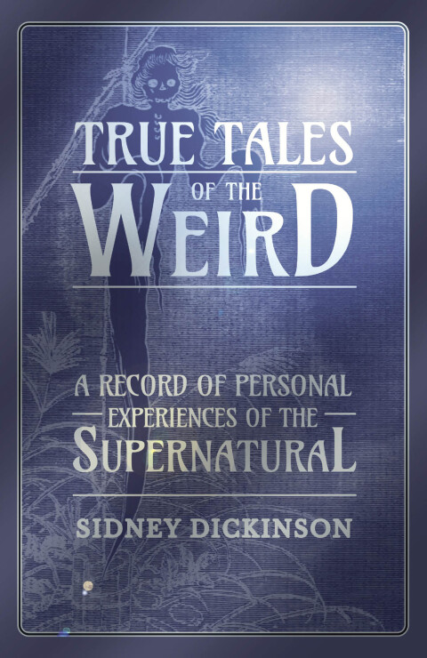 Cover image for book True Tales of the Weird - A Record of Personal Experiences of the Supernatural