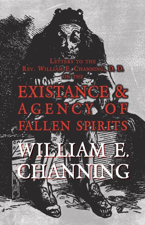 Cover image for book Letters to the Rev. William E. Channing, D. D. on the Existence and Agency of Fallen Spirits
