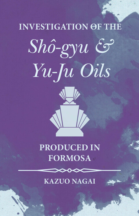Cover image for book Investigation of the ShÃ´-gyu and Yu-Ju Oils Produced in Formosa