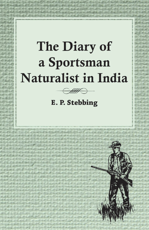 Cover image for book The Diary of a Sportsman Naturalist in India