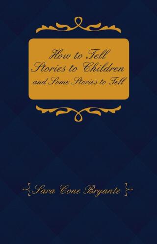 How to Tell Stories to Children and Some Stories to Tell