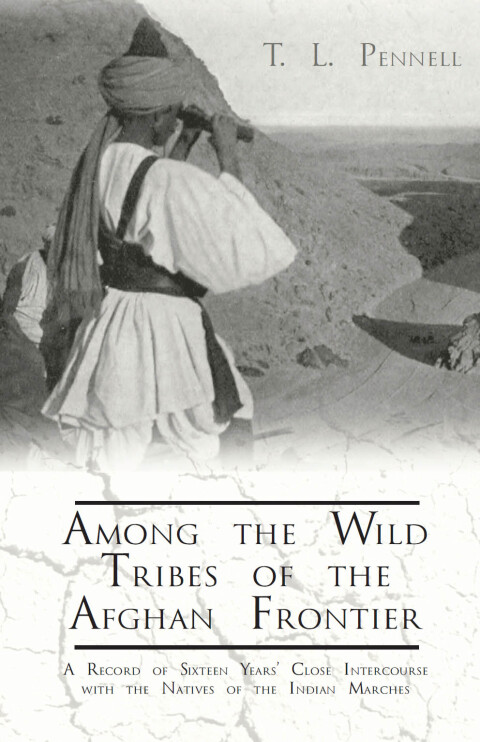 Cover image for book Among the Wild Tribes of the Afghan Frontier - A Record of Sixteen Years' Close Intercourse with the Natives of the Indian Marches