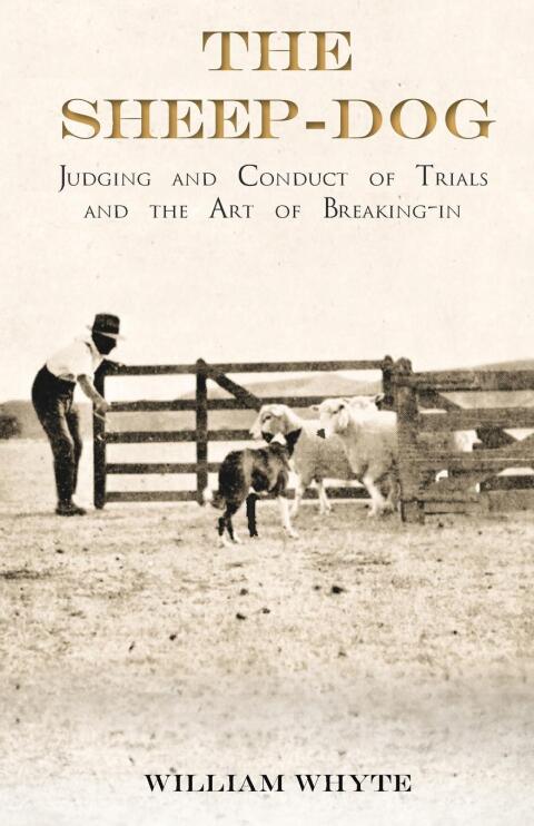 Cover image for book The Sheep-Dog - Judging and Conduct of Trials and the Art of Breaking-in