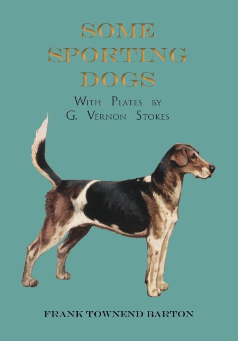 Cover image for book Some Sporting Dogs - With Plates by G. Vernon Stokes