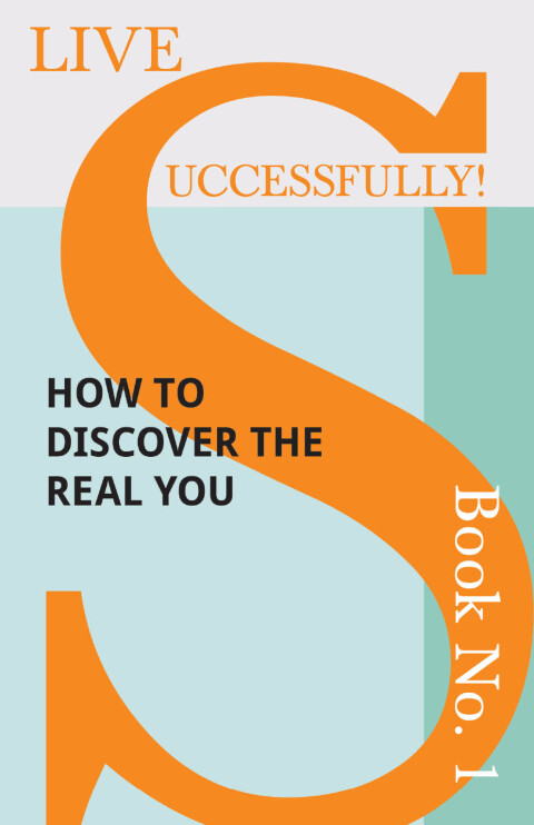 Cover image for book Live Successfully! Book No. 1 - How to Discover the Real You