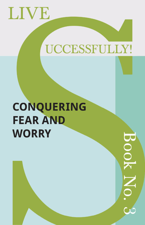 Cover image for book Live Successfully! Book No. 3 - Conquering Fear and Worry
