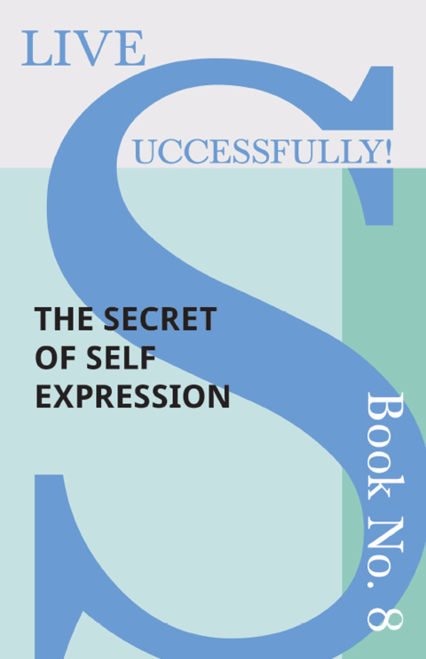 Cover image for book Live Successfully! Book No. 8 - The Secret of Self Expression